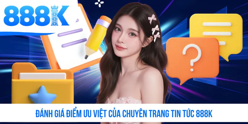 Đánh giá điểm ưu việt của chuyên trang tin tức 888K