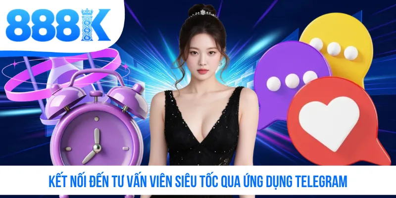 Kết nối đến tư vấn viên siêu tốc qua ứng dụng Telegram