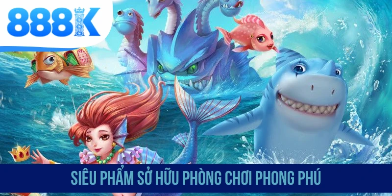 Siêu phẩm sở hữu phòng chơi phong phú