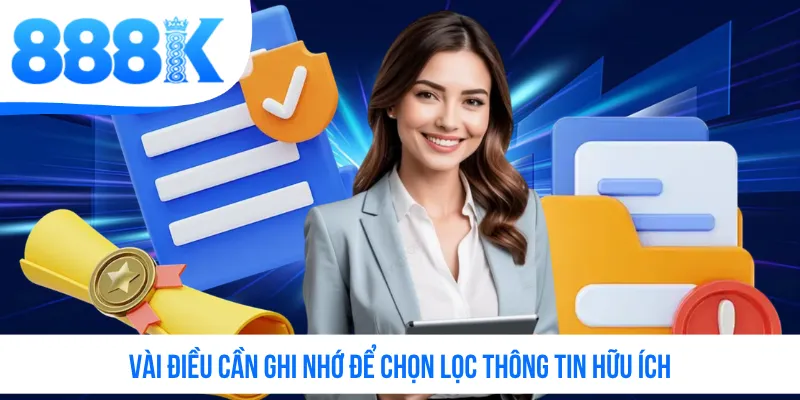 Vài điều cần ghi nhớ để chọn lọc thông tin hữu ích